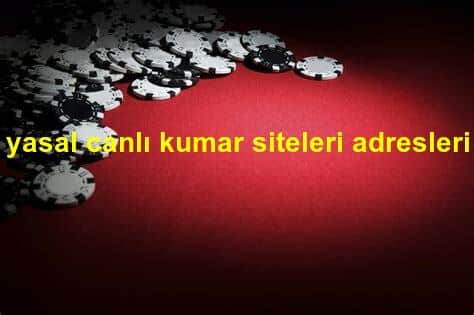 yasal canlı kumar siteleri adresleri